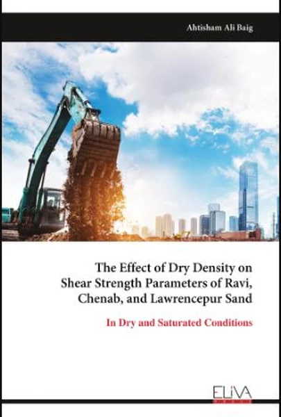 The Effect of Dry Density on Shear Strength Parameters of Ravi, Chenab and Lawrencepur Sand in Dry and Saturated Conditions cover